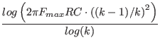 $\displaystyle {\frac{{log\left(2{\pi}{F_{max}}RC\cdot\left((k-1)/k\right)^2\right)}}{{log(k)}}}$