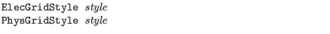 $\textstyle \parbox{4in}{\tt
ElecGridStyle {\it style}\\
PhysGridStyle {\it style}}$