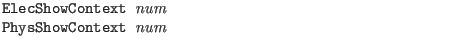 $\textstyle \parbox{4in}{\tt
ElecShowContext {\it num}\\
PhysShowContext {\it num}}$