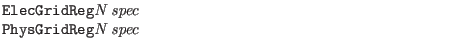 $\textstyle \parbox{4in}{{\tt ElecGridReg}{\it N} {\it spec}\\
{\tt PhysGridReg}{\it N} {\it spec}}$